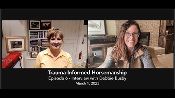 Trauma-Informed Horsemanship - Episode 6 - Interview with Debbie Busby