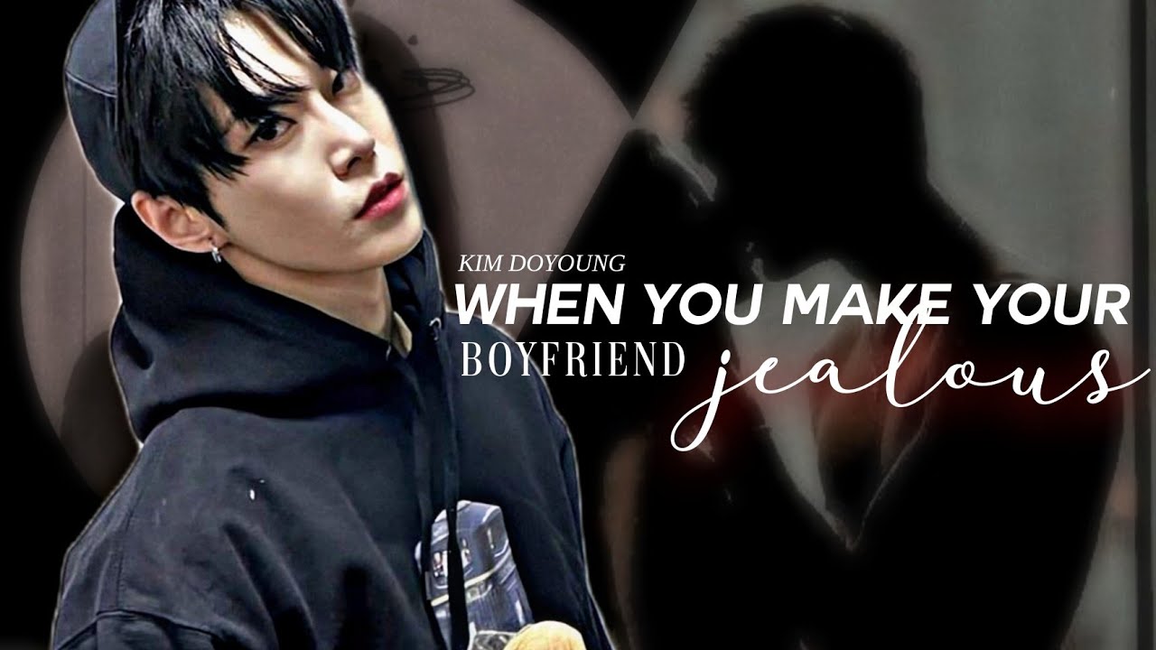 DOYOUNG FF || Oneshot || ❝ When you make your boyfriend jealous ❞ ❲ NCT FF ❳