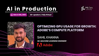 Accelerating Growth Through Optimizing GPU Usage // Sahil Khanna // AI in Production 2025
