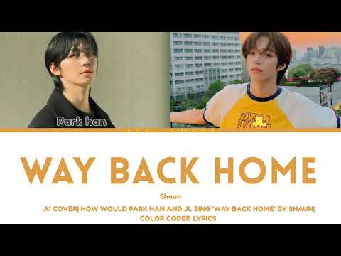 AI COVER| HOW WOULD AHOF PARK HAN AND JL SING 'WAY BACK HOME' BY SHAUN| COLOR CODED LYRICS