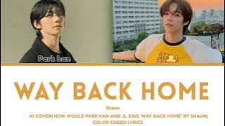 AI COVER| HOW WOULD AHOF PARK HAN AND JL SING 'WAY BACK HOME' BY SHAUN| COLOR CODED LYRICS