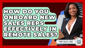 How Do You Onboard New Sales Reps Effectively In Remote Sales? - Find Sales Jobs