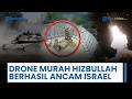 Drone Murah Hizbullah Disebut Berhasil Ancam Iron Dome, Israel Mulai Kewalahan Hadapi FPV