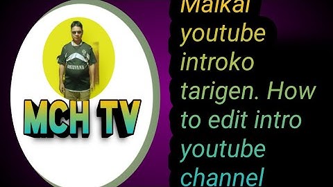 Maikai youtube na intro tarigen.#How to edit intro  youtube.#.Tech vedio