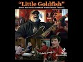 Little goldfish  vamping a song from the movie hello down there