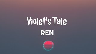 Video thumbnail of "Ren - Violet's Tale [ LYRICS ]"