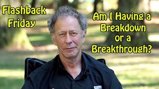 Flashback Friday - Am I Having A Breakdown Or A Breakthrough?