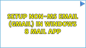 Setup non-MS email (gmail) in Windows 8 Mail app (3 Solutions!!)