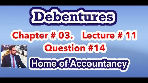 Lecture # 11 || Debenture issue || Chapter # 03 || Advance Accounting || Q# 14 ||