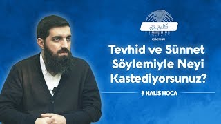 Tevhid Ve Sünnet Söylemiyle Neyi Kastediyorsunuz? Halis Bayancuk Hoca