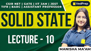 Solid State Physics |CSIR NET | GATE | IIT JAM | TIFR | BARC| JEST| Lec-10| VedPrep Physics Academy