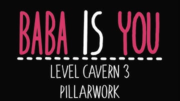 Baba Is You - Level Cavern 3 - Pillarwork - Solution