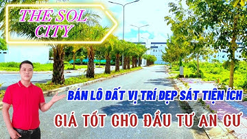 BÁN NHANH LÔ ĐẤT TRUNG TÂM DỰ ÁN THE SOL CITY ĐỐI DIỆN KHU TIỆN ÍCH