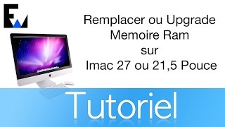 Tuto: Remplacer ou Upgrade Memoire Ram sur Imac 27 ou 21,5 Pouce