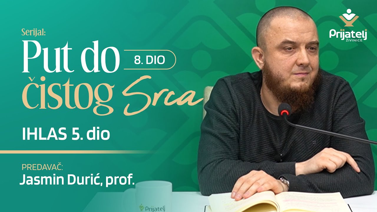 Put do čistog srca 8. dio - Ihlas 5. dio - Jasmin Durić, prof.