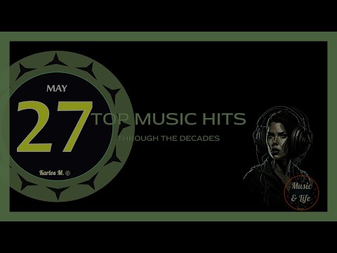 Top Music Hits Through the Decades | May 27th (No. 1 Hits on This Day) 👍🎶 I 😥🤷‍♂️