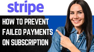 How to Adjust Your Stripe Settings to Prevent Failed Payments on Subscriptions [2025 FullGuide]