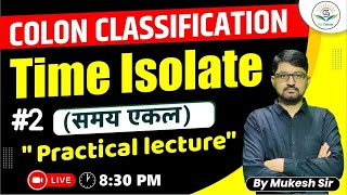 #2 Time Isolate (समय एकल) | Colon Classification | Practical Lecture || #Library_Science #Mukesh_Sir Update