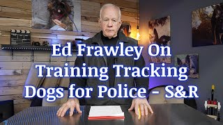 Ed Frawley On Training Tracking Dogs For Police  S&R