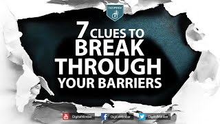 7 Clues to break through your Barriers