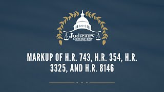 Markup of H.R. 743, H.R. 354, H.R. 3325, and H.R. 8146