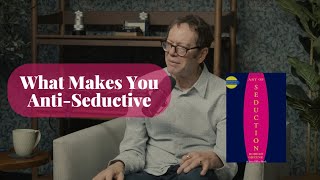What Makes You Anti-Seductive | Robert Greene