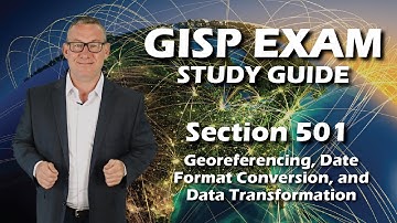 GISP Exam Study Guide 501: Georeferencing, Data Format Conversion, and Data Transformation