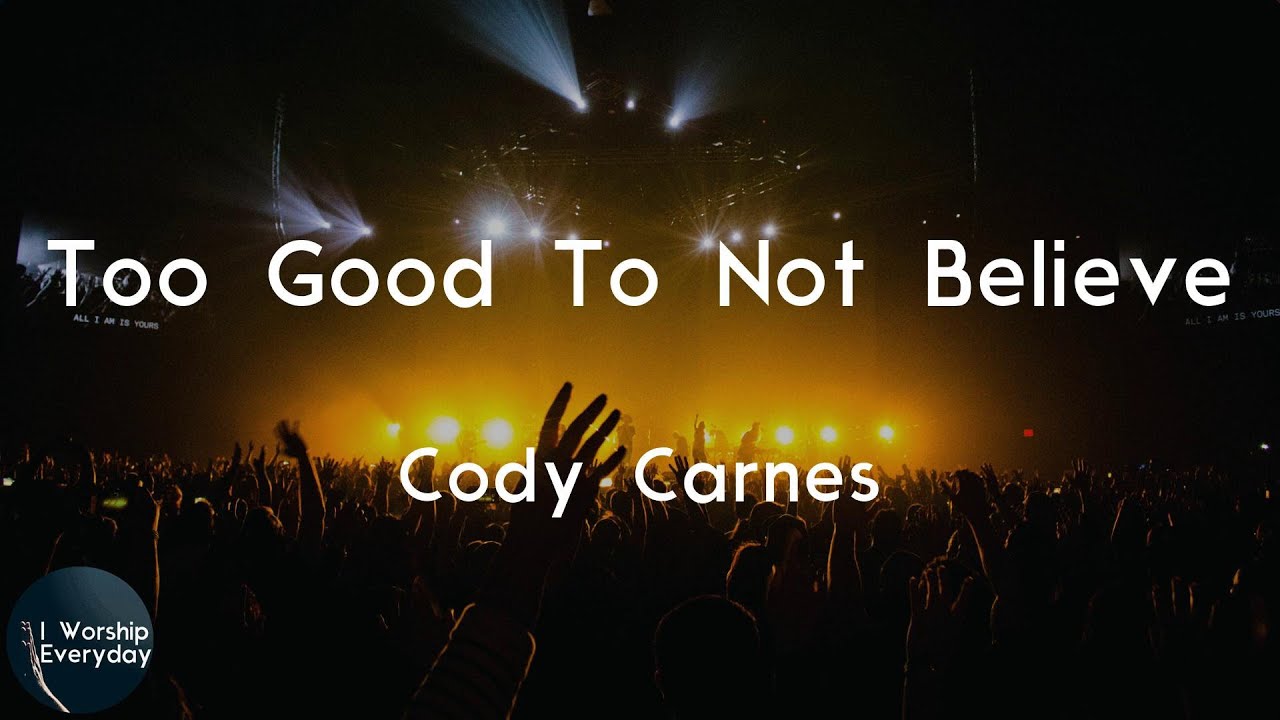 Cody Carnes - Too Good To Not Believe (Lyric Video) | Too good to not