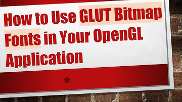 How to Use GLUT Bitmap Fonts in Your OpenGL Application