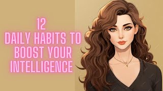 12 Daily Habits to Boost Your Intelligence  /@trueinspiredaction