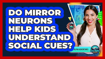 Do Mirror Neurons Help Kids Understand Social Cues? - Gen Alpha Adventures