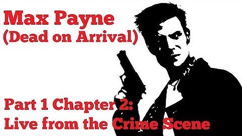 [PC] Max Payne (Dead on Arrival) - Part 1 Chapter 2: Live from the Crime Scene