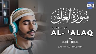 Surah 'Al- Alaq | Salah Al - Hashim | #surahalaq #quran #quranrecitation #holyquran
