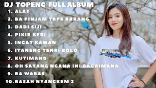 DJ TOPENG FULL ALBUM TERBARU - ALAY | BA PINJAM TAPE BARANG | DADI SIJI | DJ VIRAL