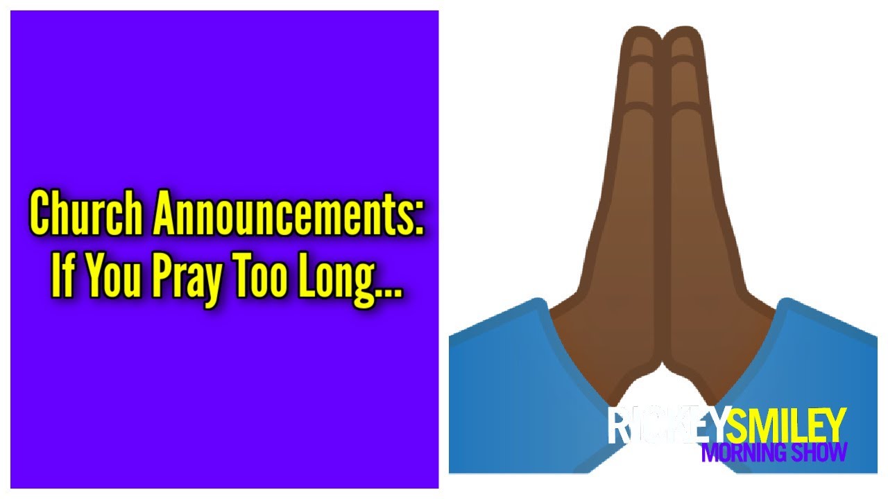 Church Announcements: If You Pray Too Long…