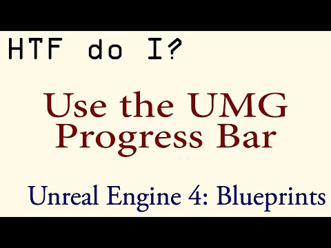 HTF do I? Use the Progress Bar Widget in UMG