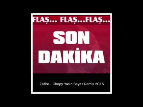 Zafire Chopy Yasin Beyaz Remix 2015 Versiyon II