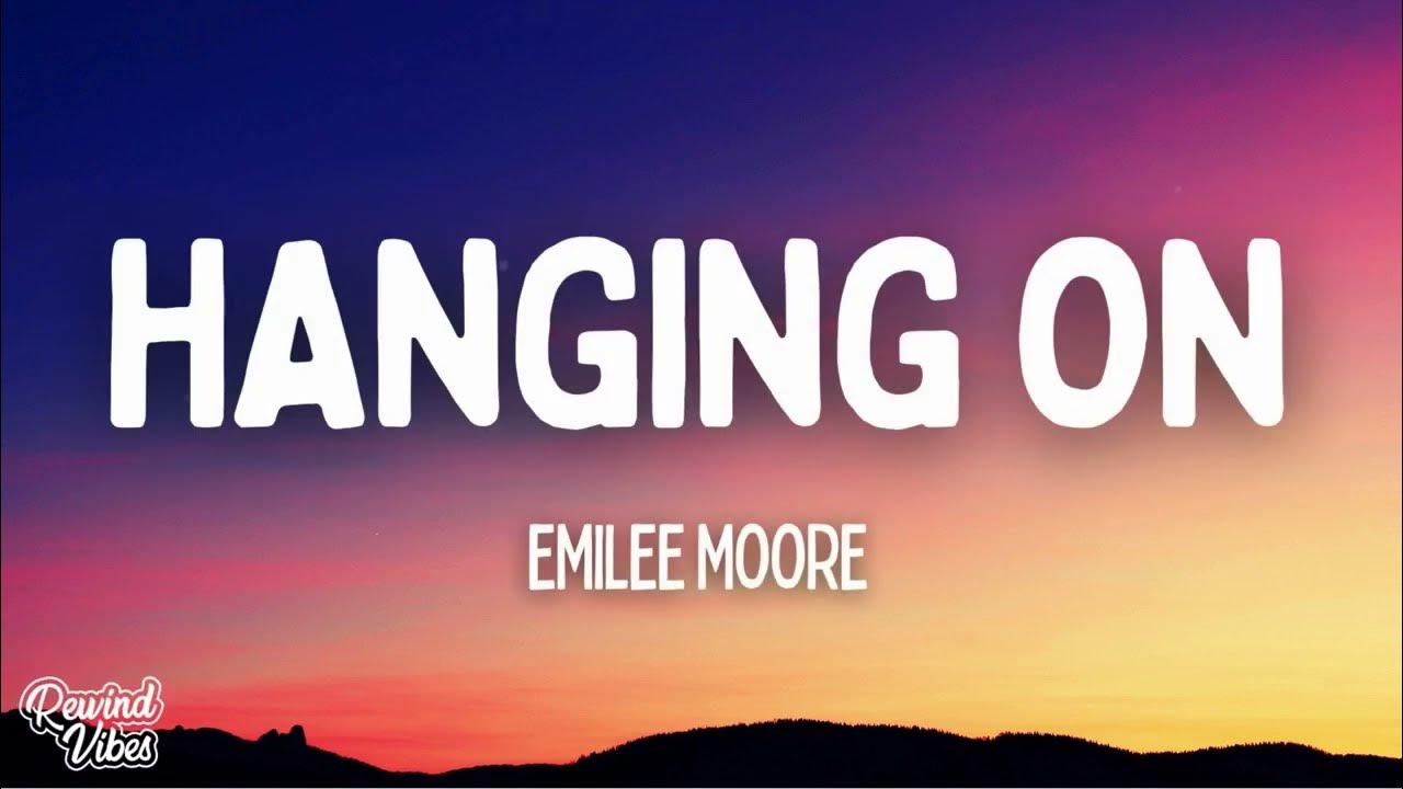 Emilee Moore - Hanging On (Lyrics) Emilee Moore - Hanging On (Lyrics)
