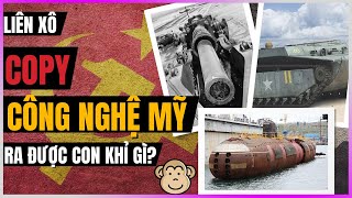 Liên Xô Copy Công Nghệ Mỹ ra đc con khỉ gì? [DLDBTT]