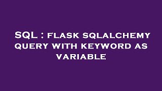 SQL : flask sqlalchemy query with keyword as variable