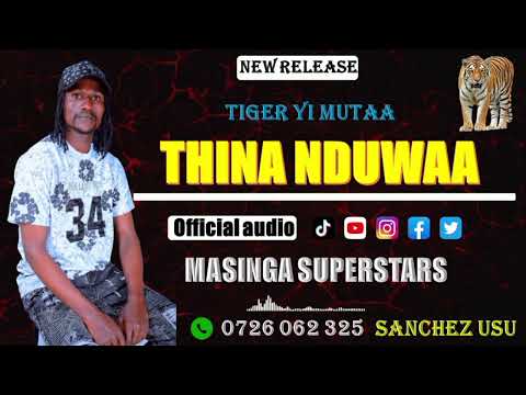 THINA NDUWAA OFFICIAL AUDIO BY MASINGA SUPERSTARS TIGER YI MUTAA