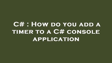 C# : How do you add a timer to a C# console application