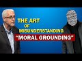 The Art of Misunderstanding "Moral Grounding"