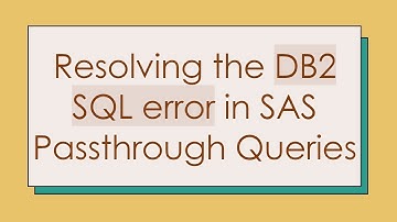 Resolving the DB2 SQL error in SAS Passthrough Queries