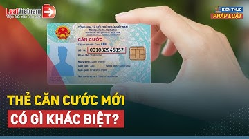 Thẻ Căn Cước Mẫu Mới Có Gì Khác Với Thẻ Căn Cước Công Dân? | LuatVietnam