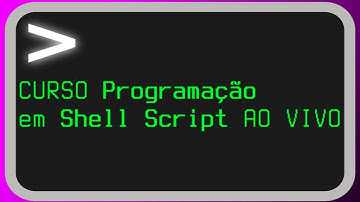CURSO PROGRAMAÇÃO EM SHELL SCRIPT AO VIVO