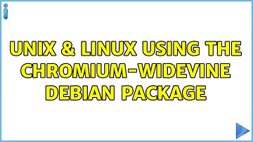 Unix & Linux: Using the chromium-widevine Debian package (3 Solutions!!)