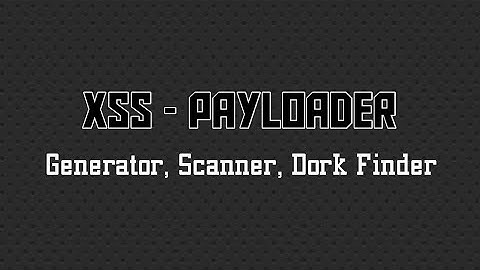 XSS-PAYLOADER | XSS PAYLOAD GENERATOR/SCANNER/DORK FINDER | EDUCATIONAL PURPOSE ONLY