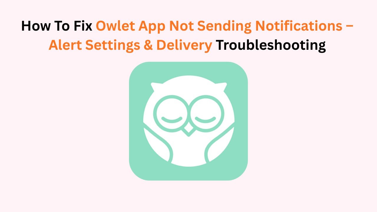 How To Fix Owlet App Not Sending Notifications – Alert Settings & Delivery Troubleshooting