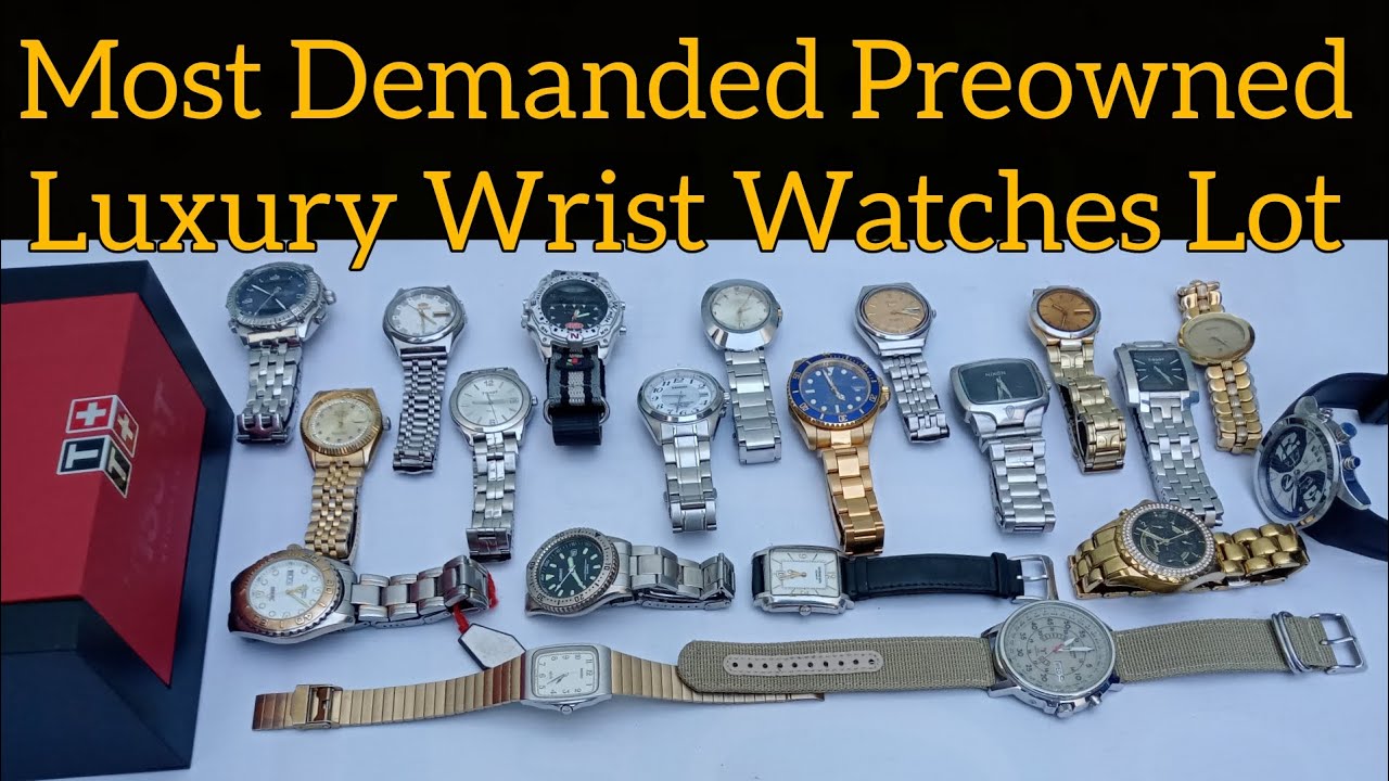 A New Lot Of Most Demanded Preowned Original Wrist Watches YouTube